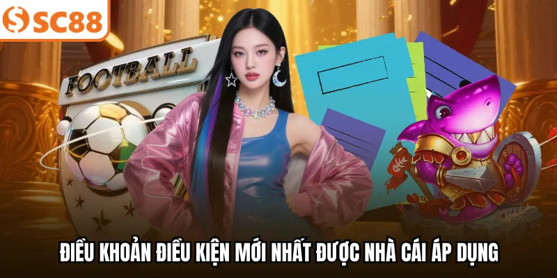 Điều khoản điều kiện mới nhất được nhà cái áp dụng