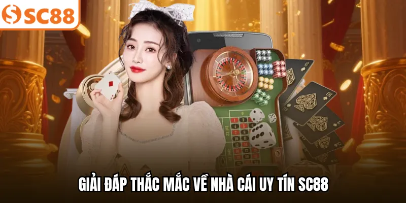Giải đáp thắc mắc về nhà cái uy tín SC88