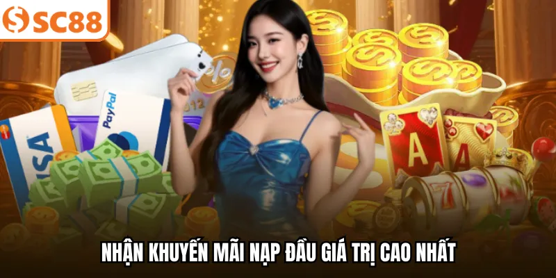 Nhận khuyến mãi nạp đầu giá trị cao nhất