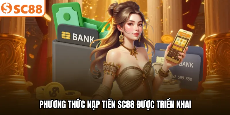 Phương thức nạp tiền SC88 được triển khai