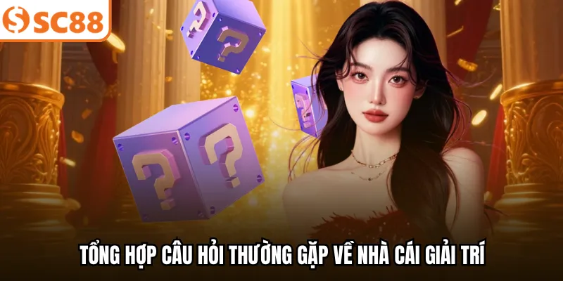 Tổng hợp câu hỏi thường gặp về nhà cái giải trí